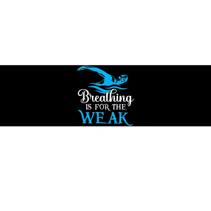 Breathing Is For The Weak Swimming Swimmer Bumper Sticker