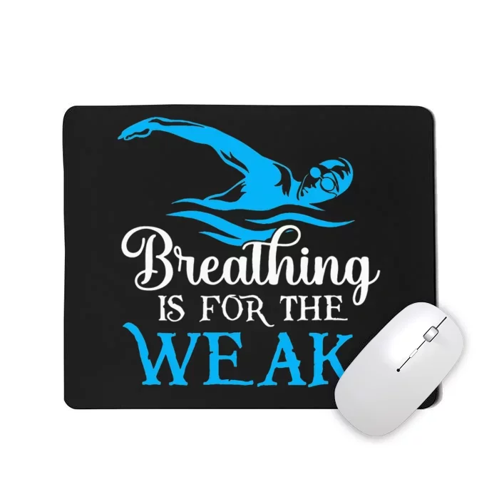 Breathing Is For The Weak Swimming Swimmer Mousepad