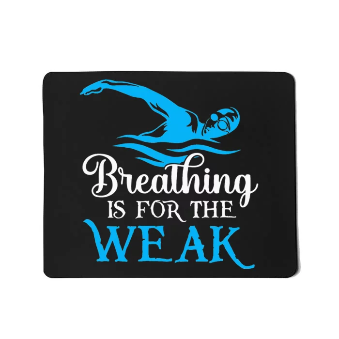 Breathing Is For The Weak Swimming Swimmer Mousepad