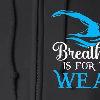 Breathing Is For The Weak Swimming Swimmer Full Zip Hoodie