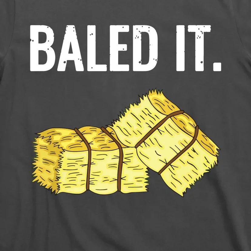 Baled It Farmer Hay Baling Bale Joke Gift T-Shirt