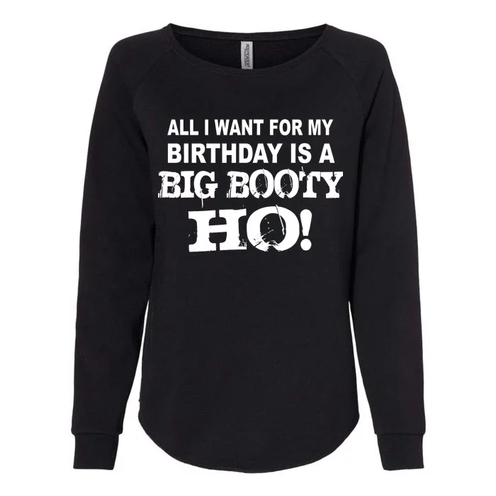 Big Booty Ho For My Birthday Womens California Wash Sweatshirt