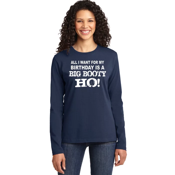 Big Booty Ho For My Birthday Ladies Long Sleeve Shirt