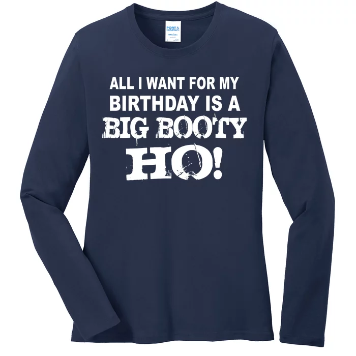 Big Booty Ho For My Birthday Ladies Long Sleeve Shirt