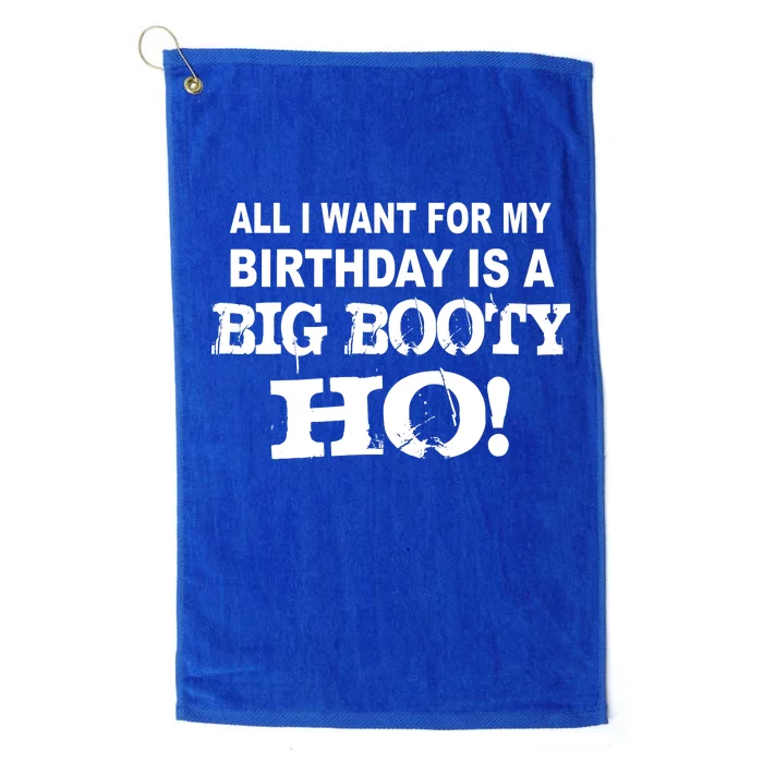 Big Booty Ho For My Birthday Platinum Collection Golf Towel