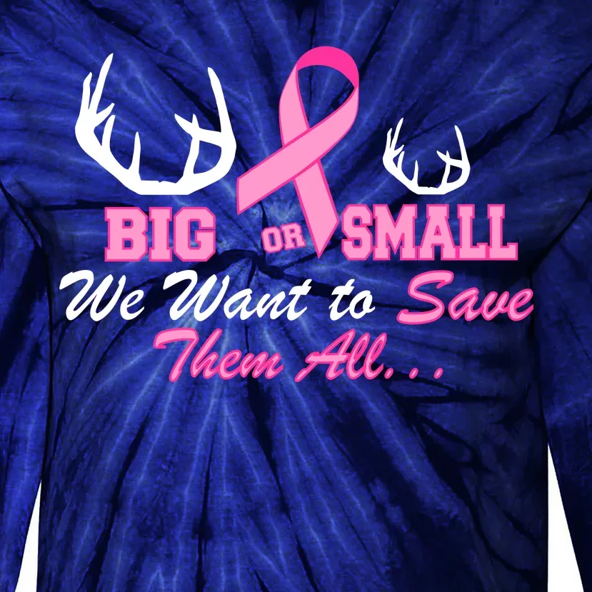 Big Or Small Want To Save Them All Breast Cancer Racks Tie-Dye Long Sleeve Shirt