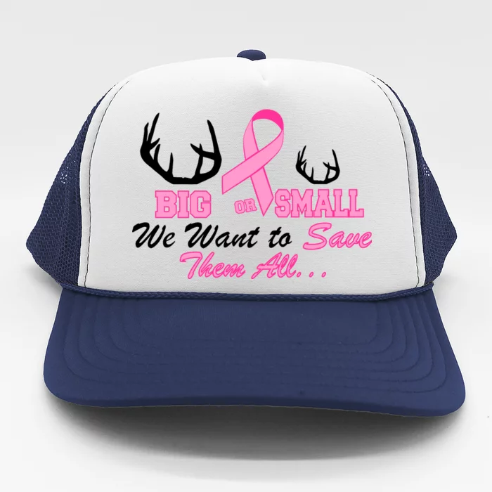 Big Or Small Want To Save Them All Breast Cancer Racks Trucker Hat