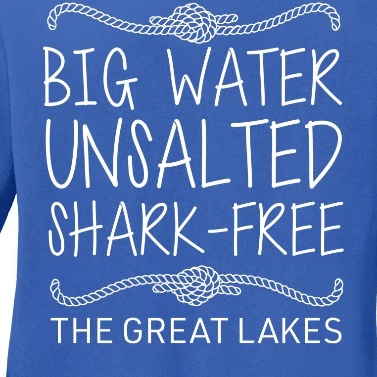 Big Water Unsalted Shark Free The Great Lakes Ladies Long Sleeve Shirt