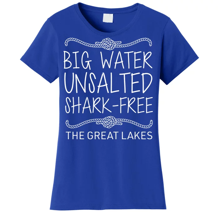 Big Water Unsalted Shark Free The Great Lakes Women's T-Shirt