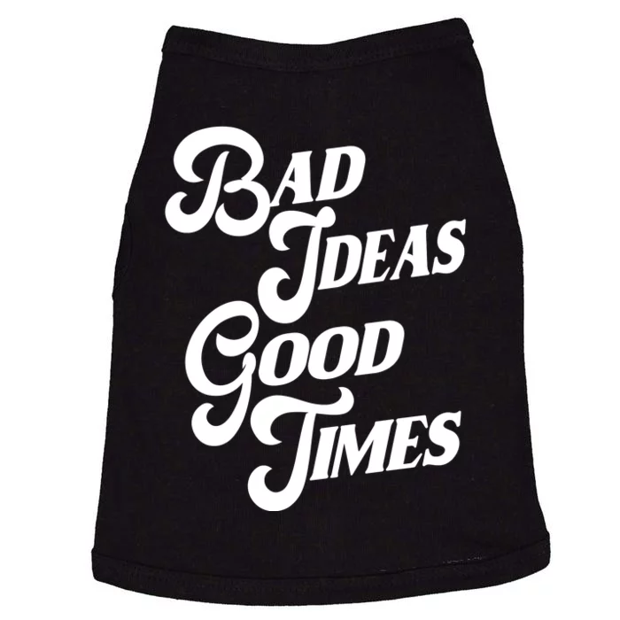 Bad Ideas Good Times Funny Doggie Tank