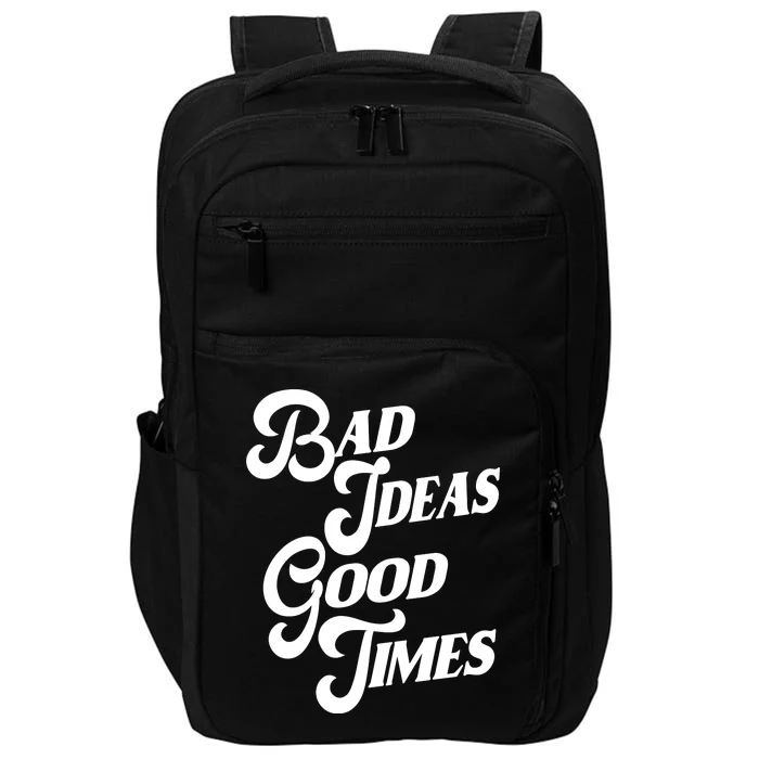 Bad Ideas Good Times Funny Impact Tech Backpack