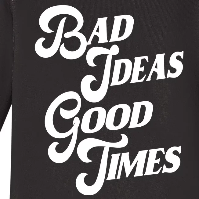 Bad Ideas Good Times Funny Baby Long Sleeve Bodysuit