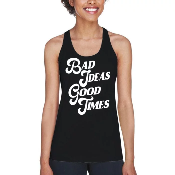 Bad Ideas Good Times Funny Women's Racerback Tank