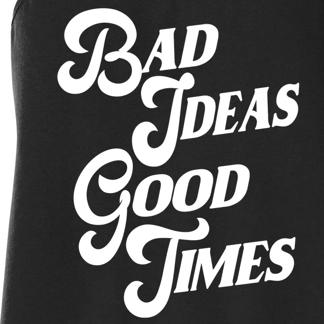 Bad Ideas Good Times Funny Women's Racerback Tank