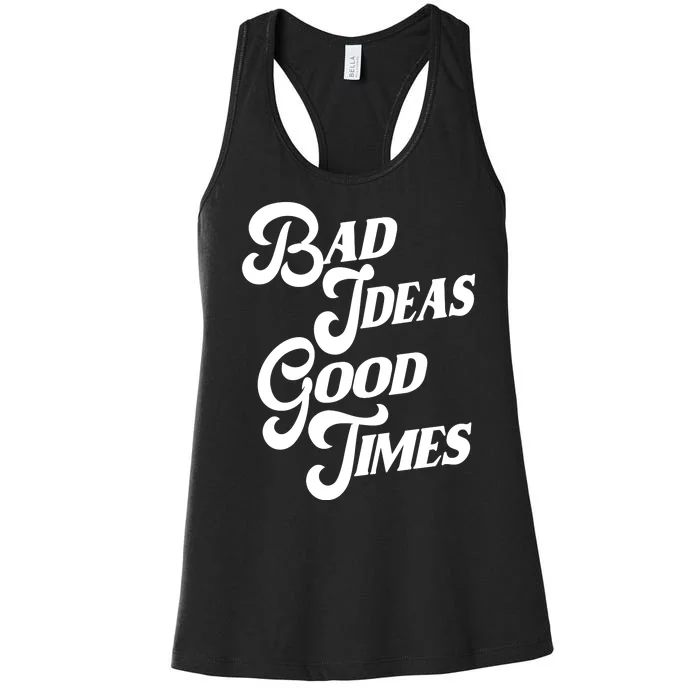 Bad Ideas Good Times Funny Women's Racerback Tank