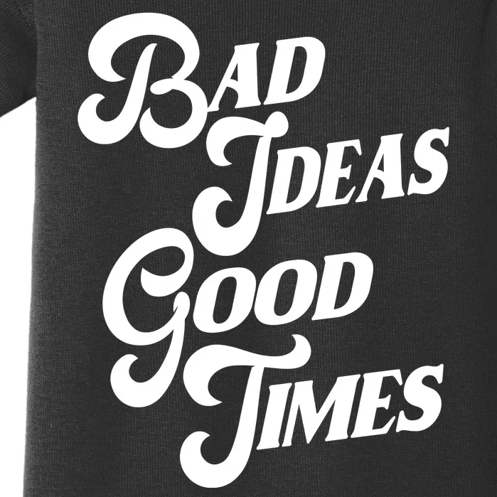 Bad Ideas Good Times Funny Baby Bodysuit