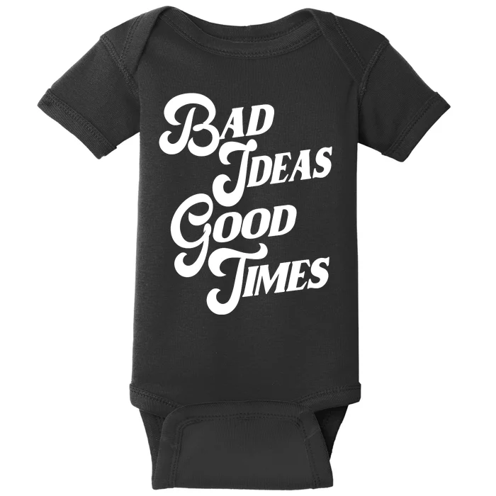 Bad Ideas Good Times Funny Baby Bodysuit