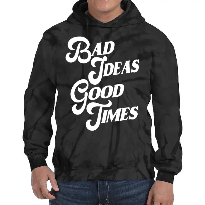 Bad Ideas Good Times Funny Tie Dye Hoodie