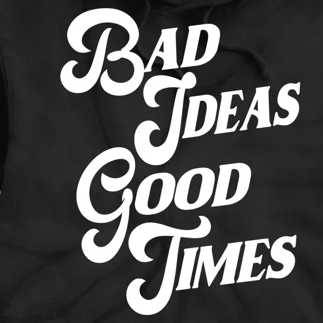 Bad Ideas Good Times Funny Tie Dye Hoodie