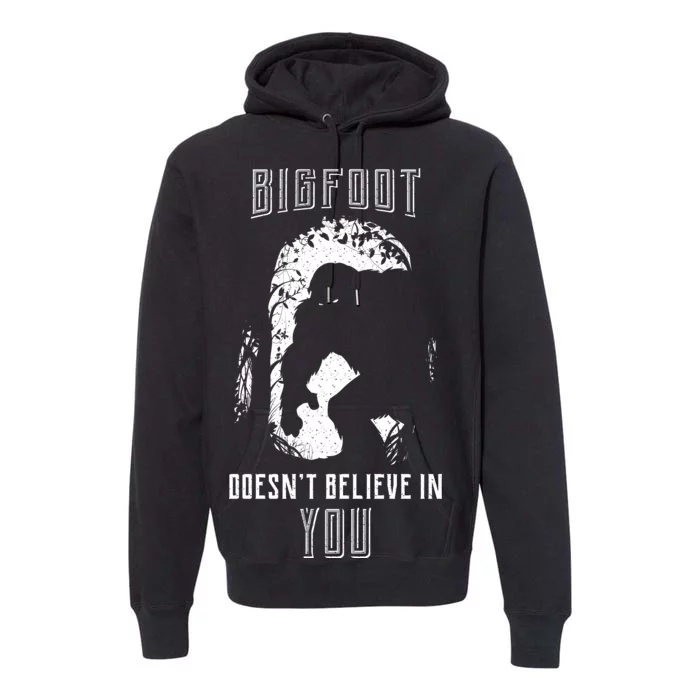 Bigfoot Doesn't Believe In You Premium Hoodie