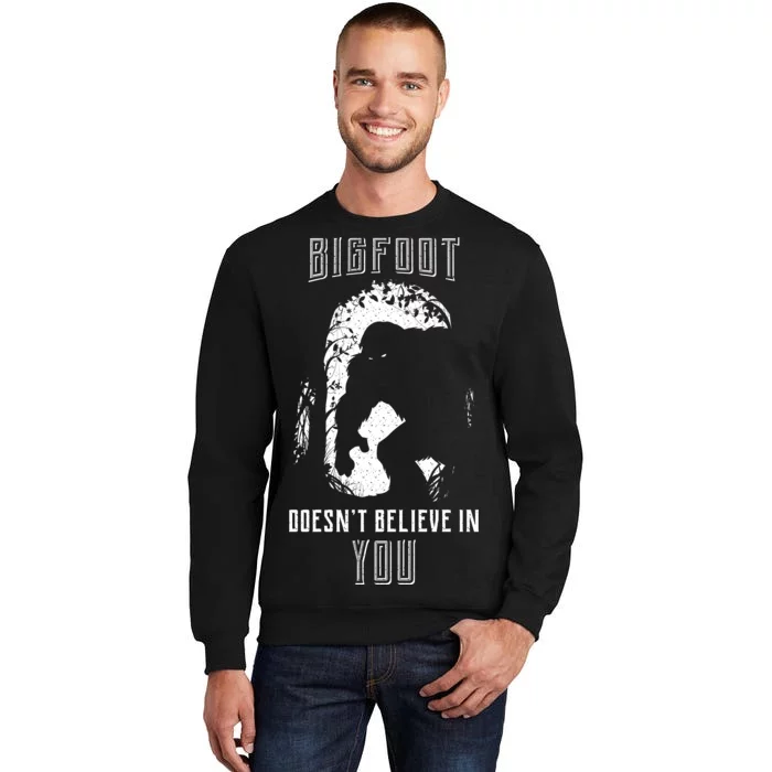 Bigfoot Doesn't Believe In You Tall Sweatshirt