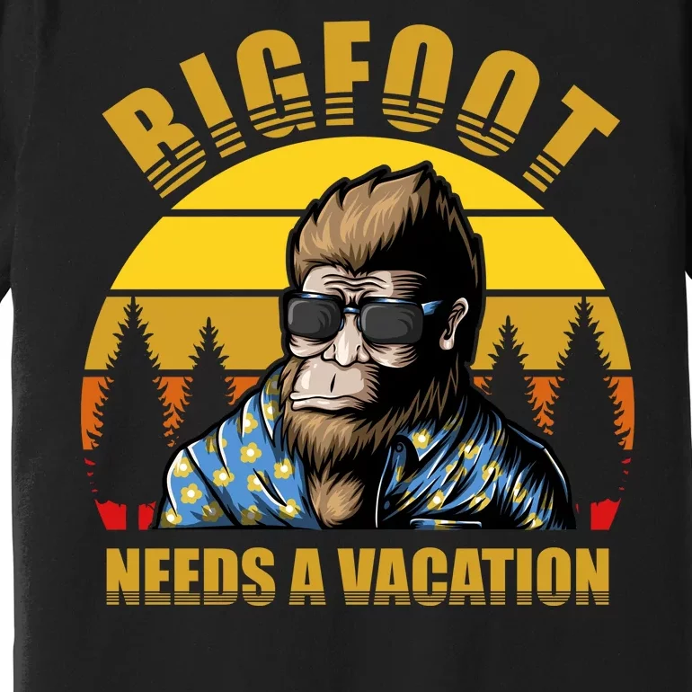 Bigfoot Needs A Vacation Premium T-Shirt