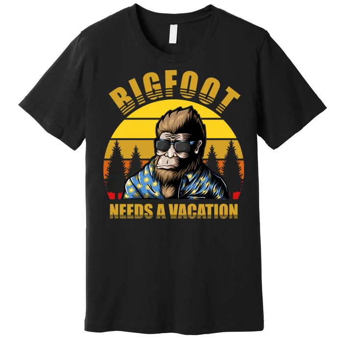 Bigfoot Needs A Vacation Premium T-Shirt