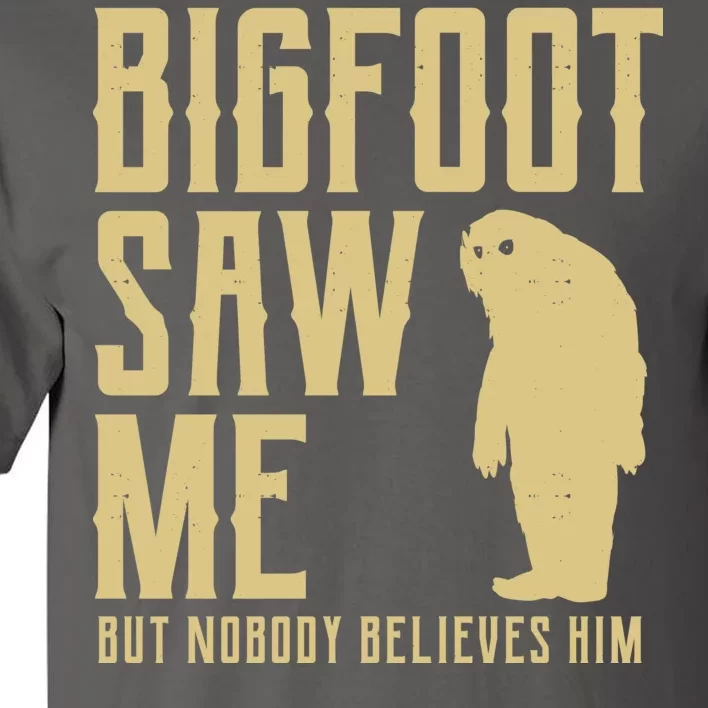 Bigfoot Saw Me But Nobody Believes Him Tall T-Shirt