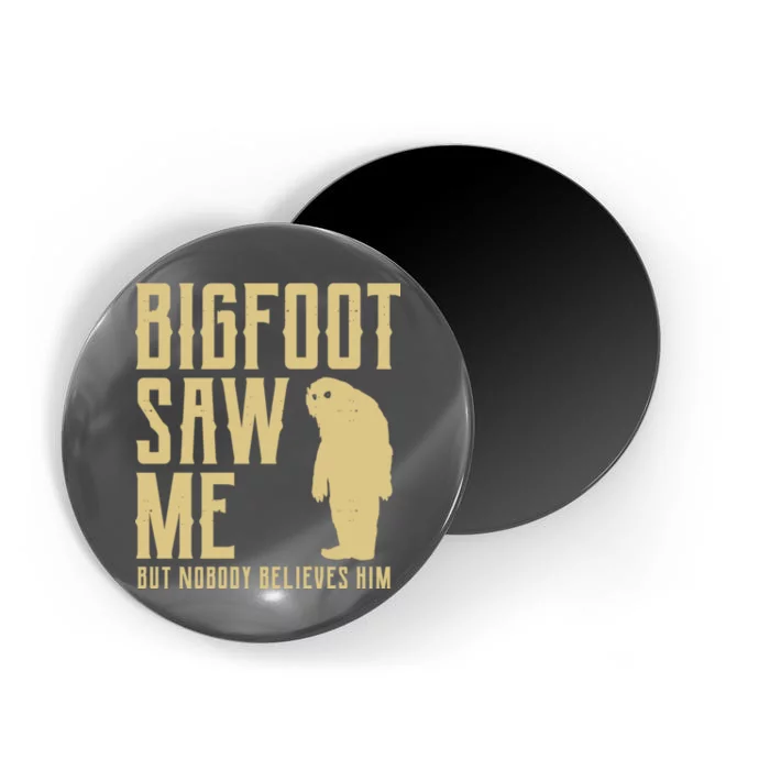 Bigfoot Saw Me But Nobody Believes Him Magnet