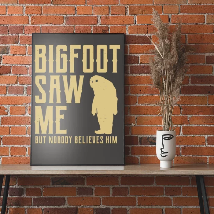 Bigfoot Saw Me But Nobody Believes Him Poster