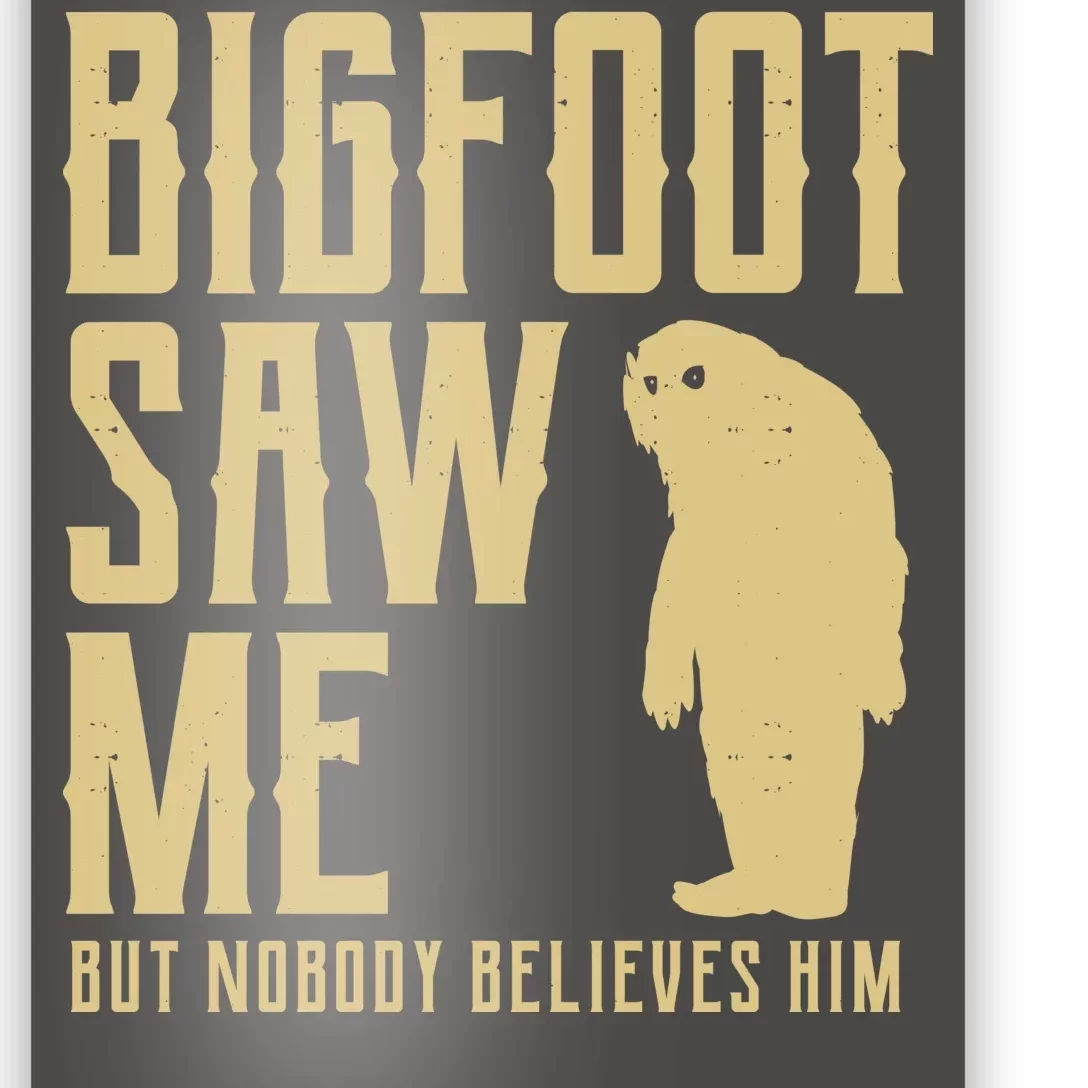 Bigfoot Saw Me But Nobody Believes Him Poster