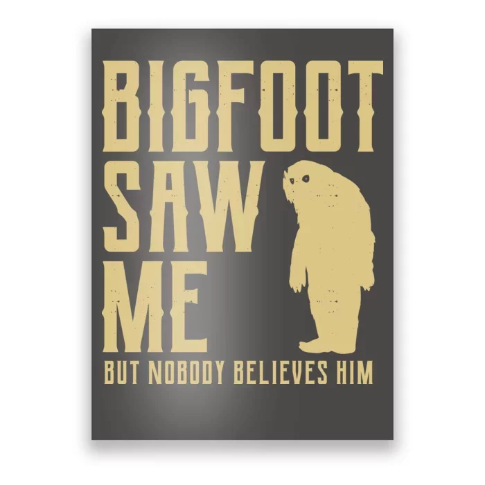 Bigfoot Saw Me But Nobody Believes Him Poster