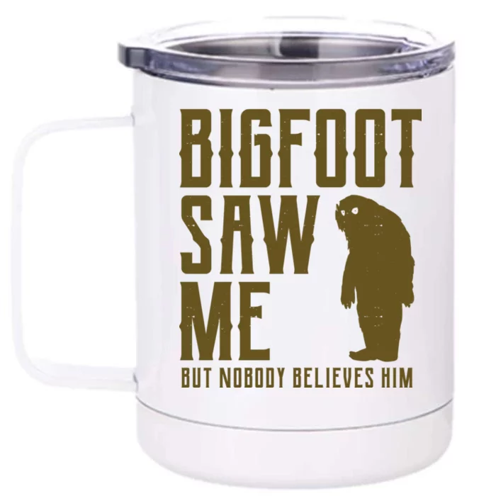 Bigfoot Saw Me But Nobody Believes Him Front & Back 12oz Stainless Steel Tumbler Cup