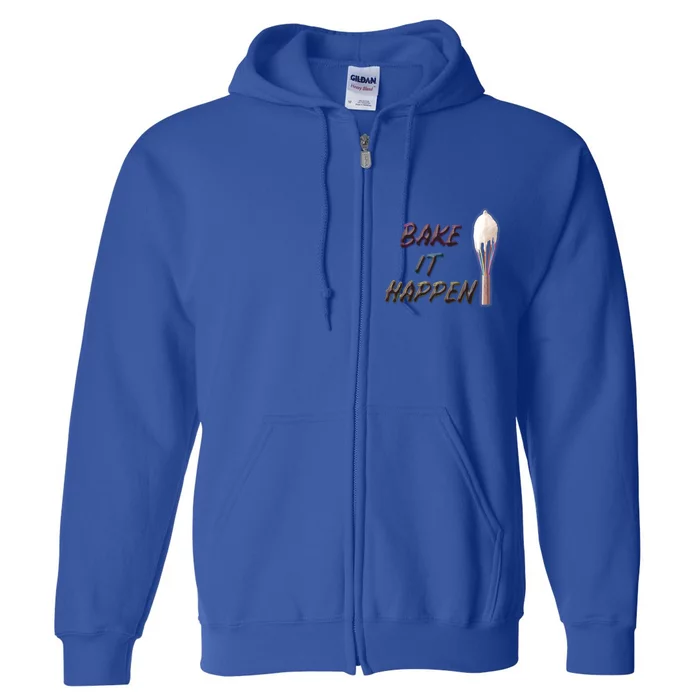 Bake It Happen Cooking Baking Cake Cookies Pun Meaningful Gift Full Zip Hoodie