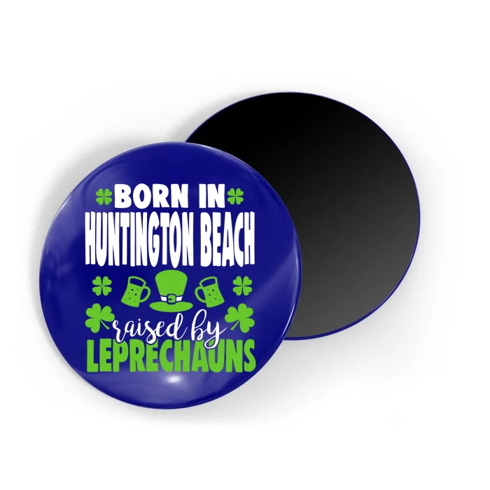 Born In Huntington Beach Raised By Leprechauns Gift Magnet