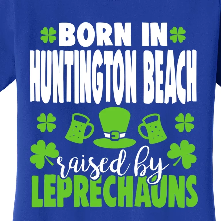 Born In Huntington Beach Raised By Leprechauns Gift Women's T-Shirt