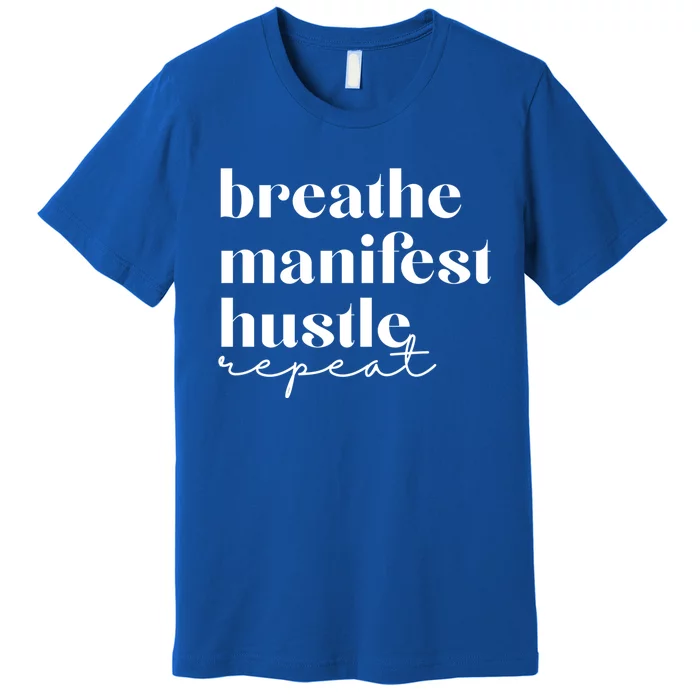 Breathe Ifest Hustle Repeat Mindfulness Self Love Yoga Gift Premium T-Shirt