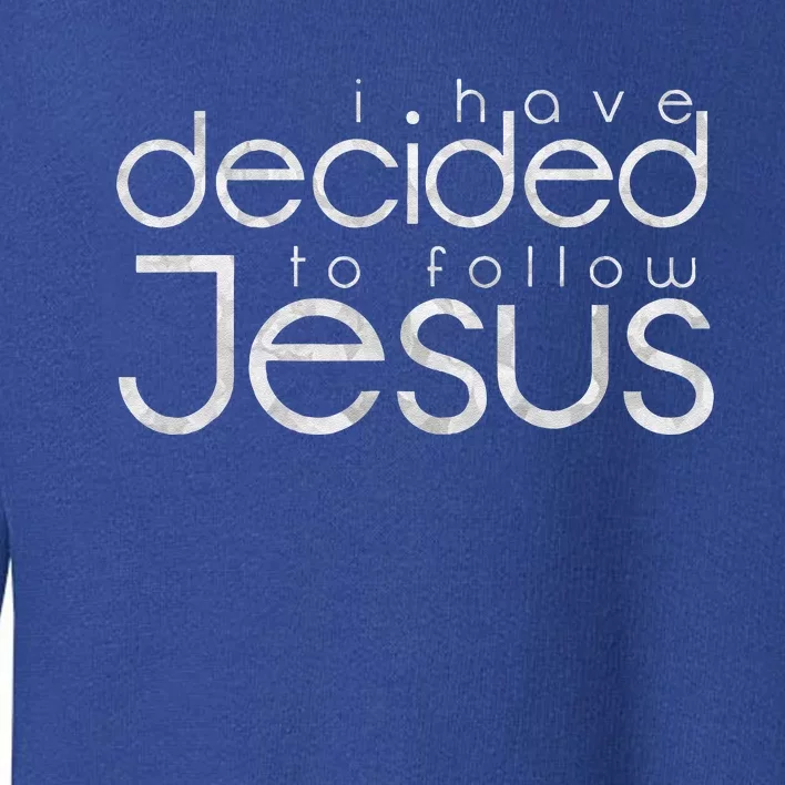 Baptism I Have Decided To Follow Jesus Toddler Sweatshirt