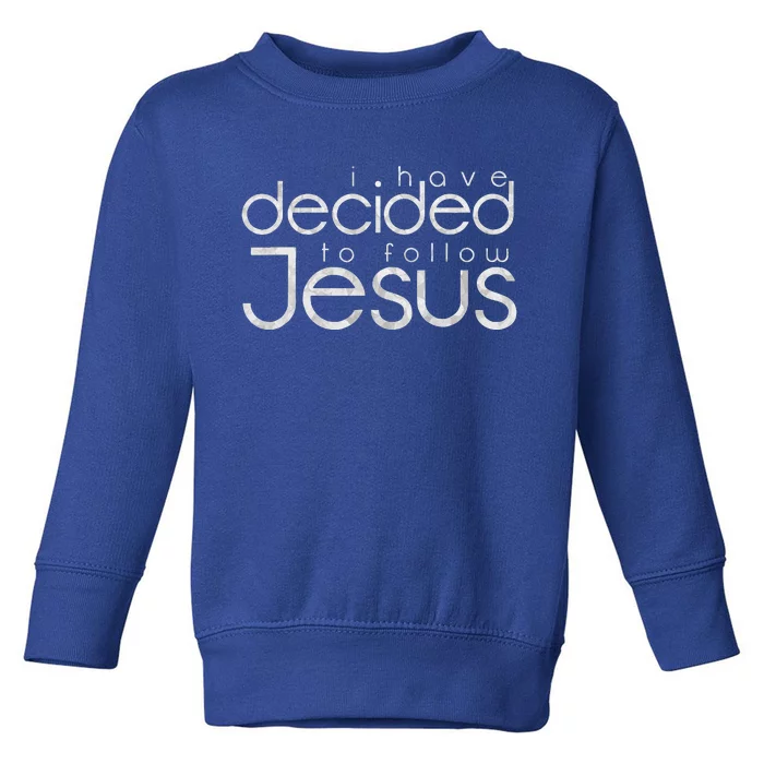 Baptism I Have Decided To Follow Jesus Toddler Sweatshirt