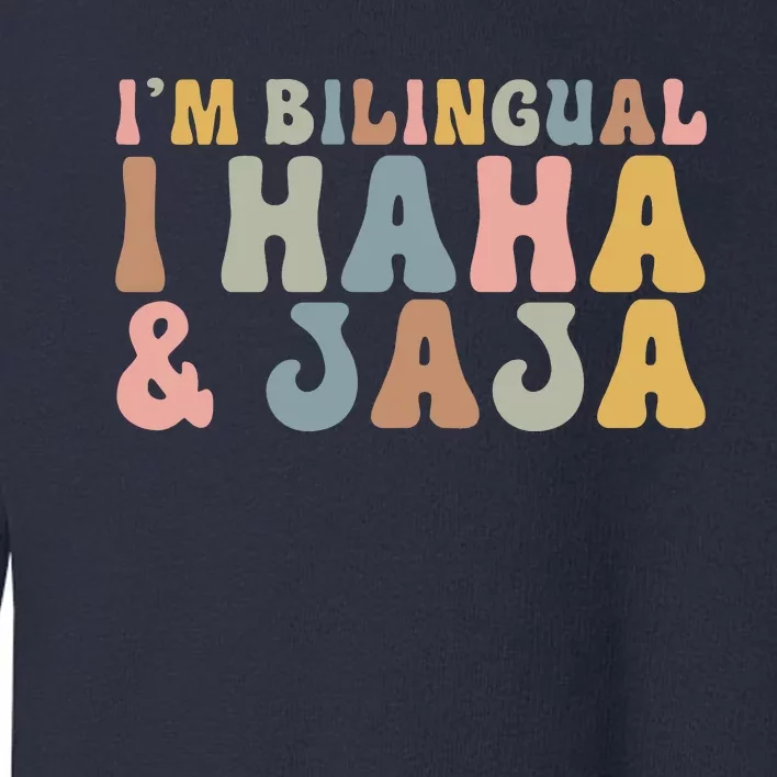 Bilingual I Haha And Jaja Sarcastic Spanish Teacher Toddler Sweatshirt