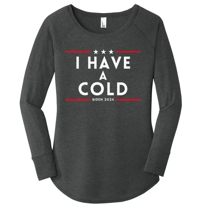 Biden I Have A Cold 2024 Election Presidential Debate Women's Perfect Tri Tunic Long Sleeve Shirt