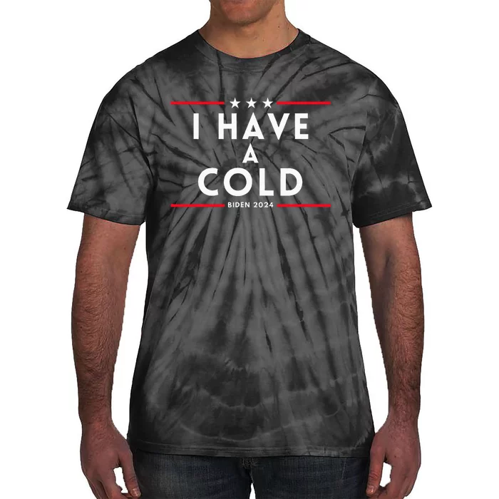 Biden I Have A Cold 2024 Election Presidential Debate Tie-Dye T-Shirt