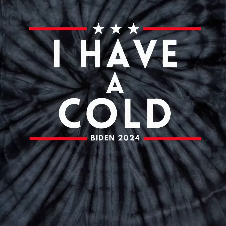 Biden I Have A Cold 2024 Election Presidential Debate Tie-Dye T-Shirt