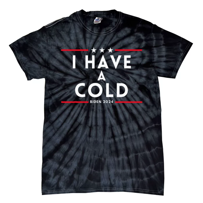 Biden I Have A Cold 2024 Election Presidential Debate Tie-Dye T-Shirt