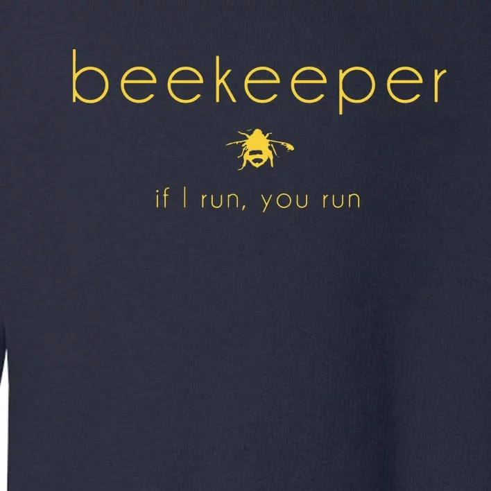 Bee If I Run You Run Beekeeper Apiarist Honey Gift Toddler Sweatshirt