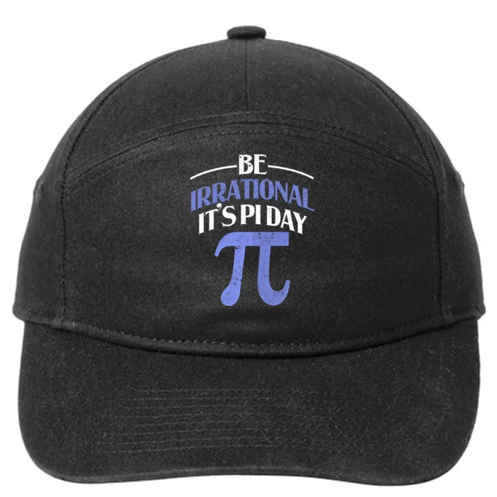 Be Irrational ItS Pi Day Math Symbol Science Funny Teacher Gift 7-Panel Snapback Hat