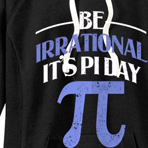 Be Irrational ItS Pi Day Math Symbol Science Funny Teacher Gift Women's Fleece Hoodie