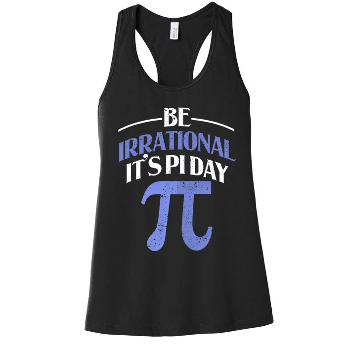 Be Irrational ItS Pi Day Math Symbol Science Funny Teacher Gift Women's Racerback Tank