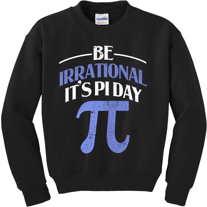 Be Irrational ItS Pi Day Math Symbol Science Funny Teacher Gift Kids Sweatshirt