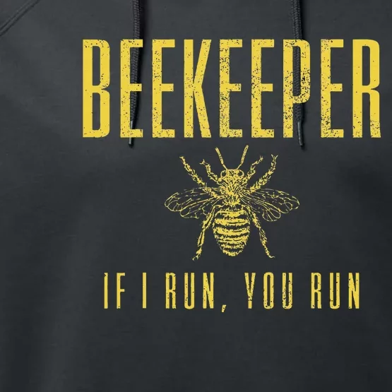 Beekeeper If I Run You Run Funny Beekeeping Beekeeper Gift Performance Fleece Hoodie